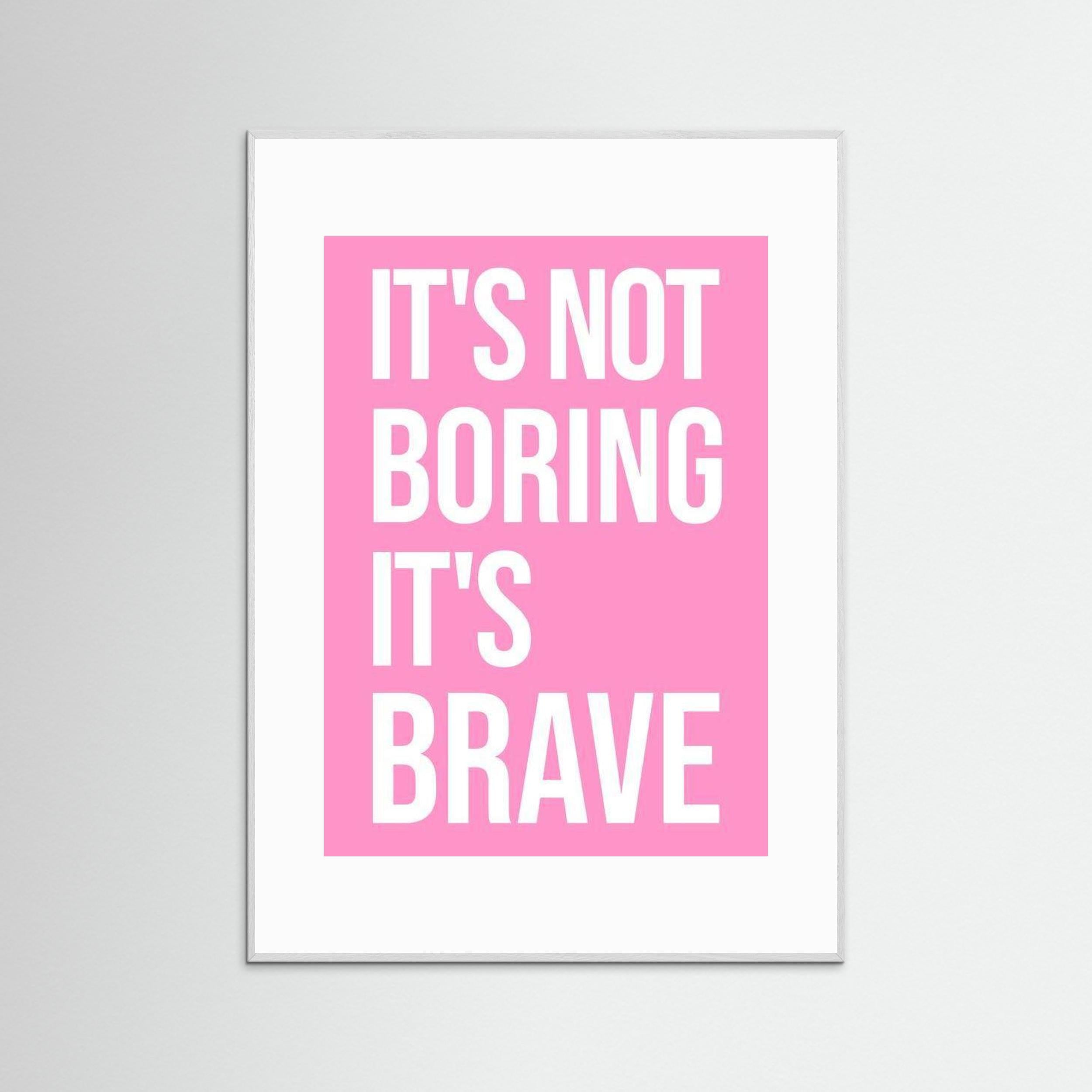 It's Not Boring It's Brave - Pink - Framed