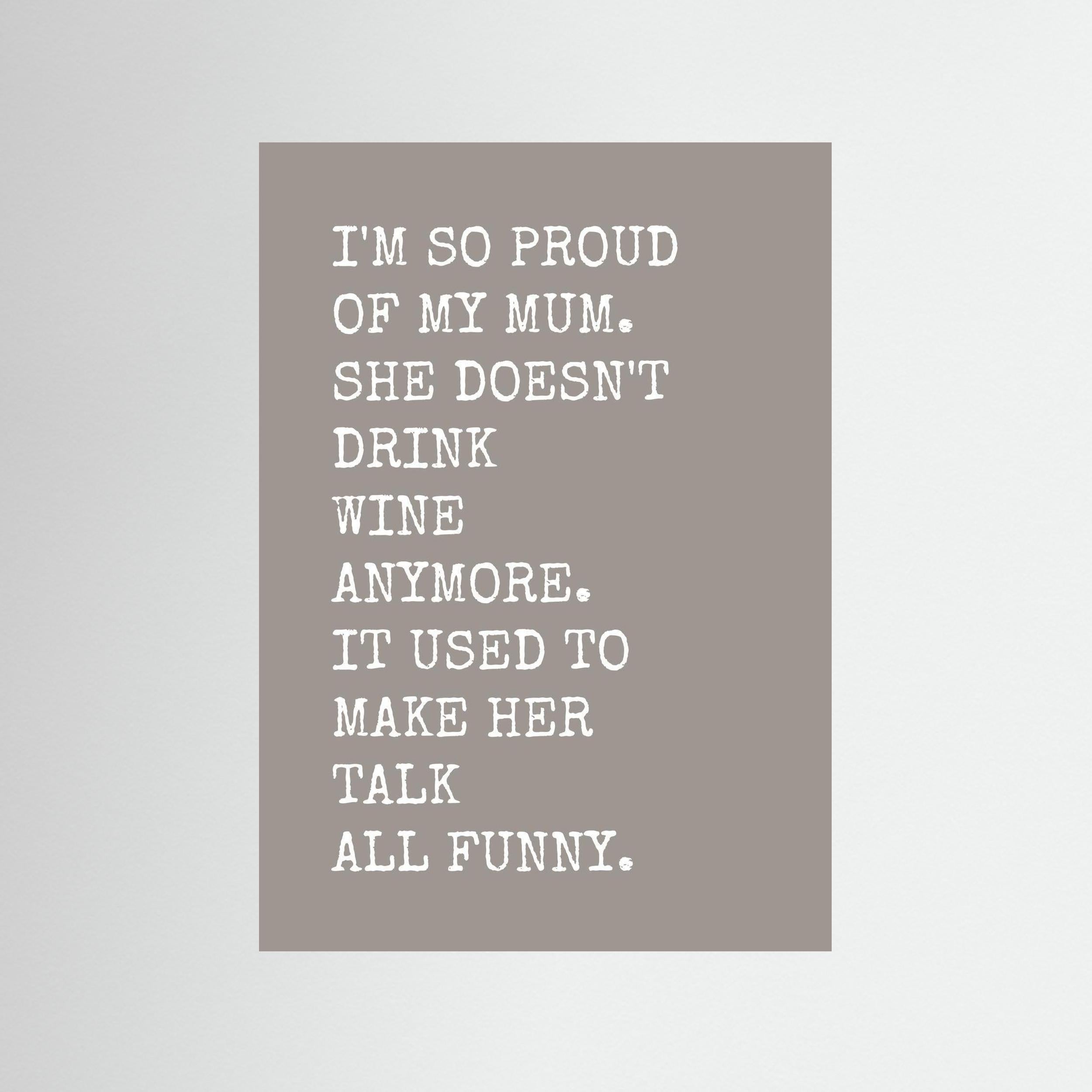 I'm So Proud Of My Mum - Taupe - Print Only