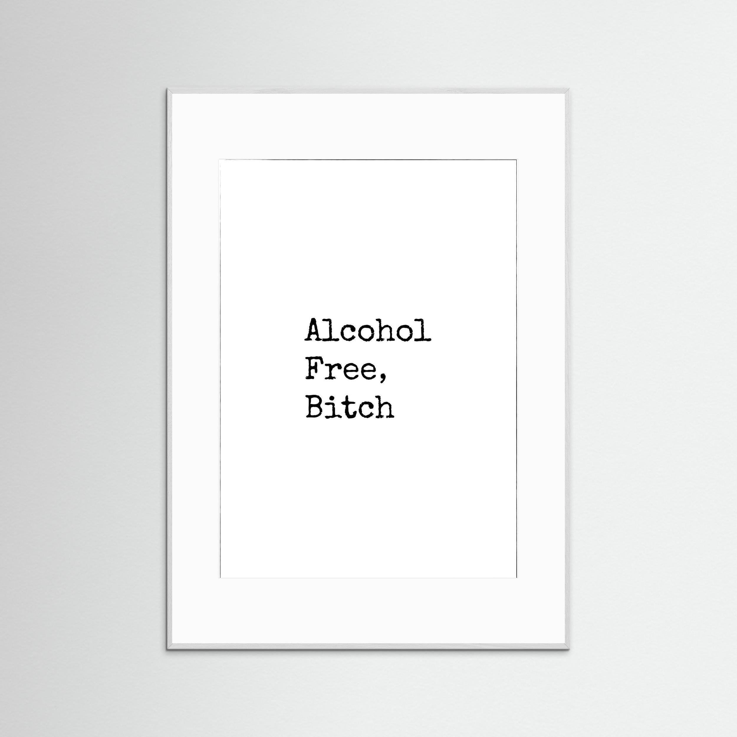 Alcohol Free, Bitch - White - Black Frame