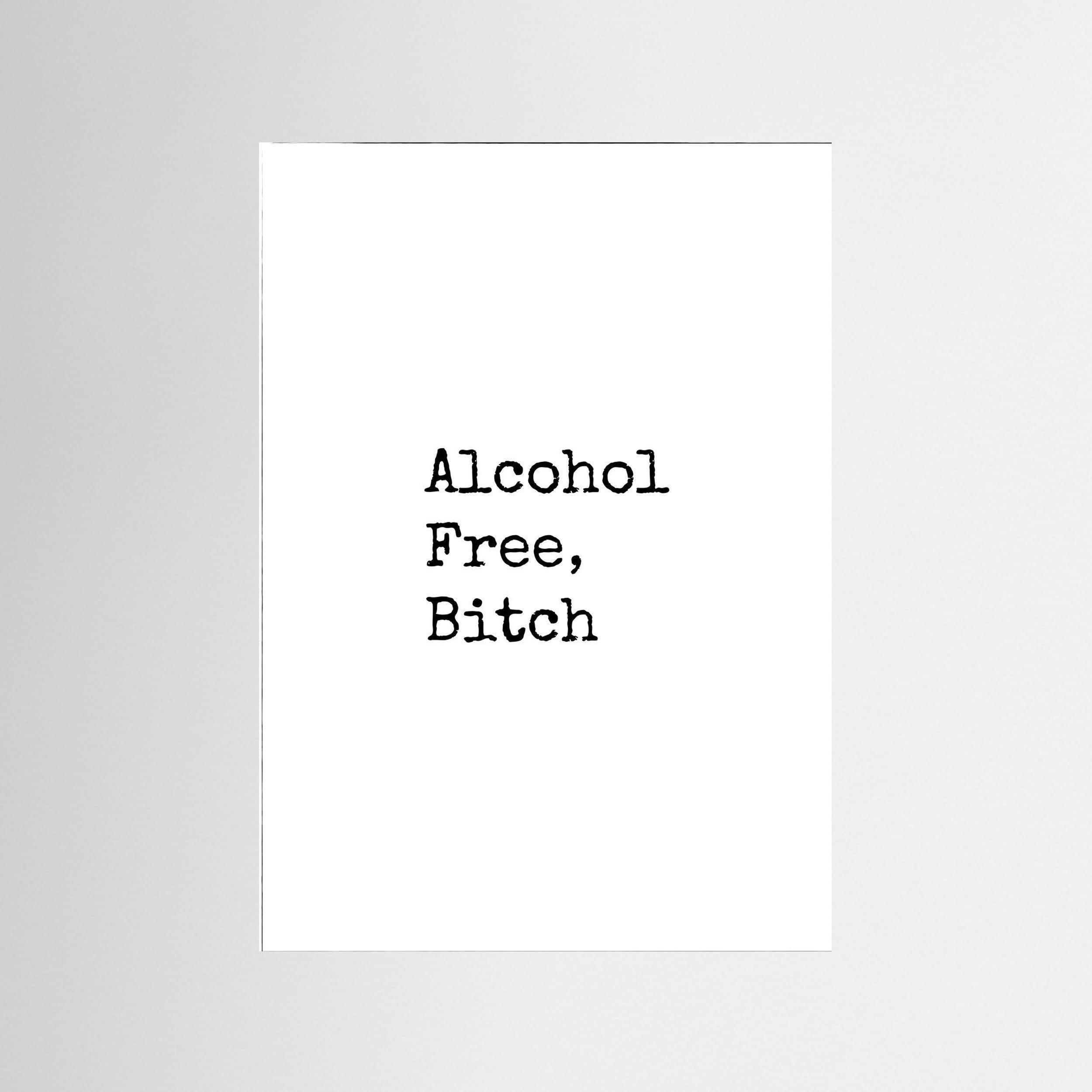 Alcohol Free, Bitch - White - Print Only