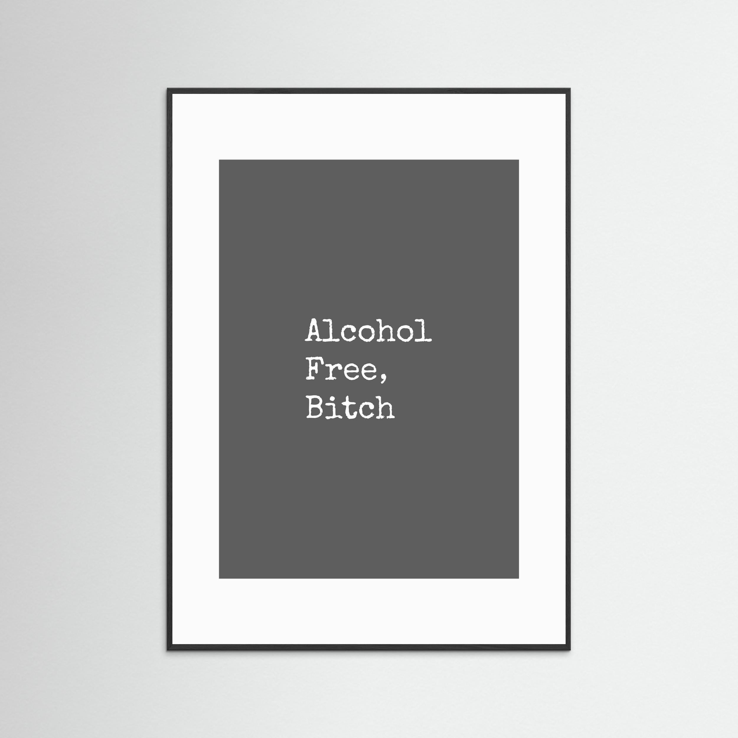 Alcohol Free, Bitch - Grey - Framed