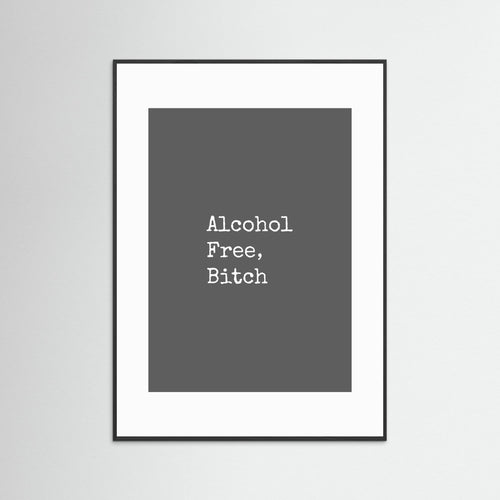 Alcohol Free, Bitch - Grey - Framed