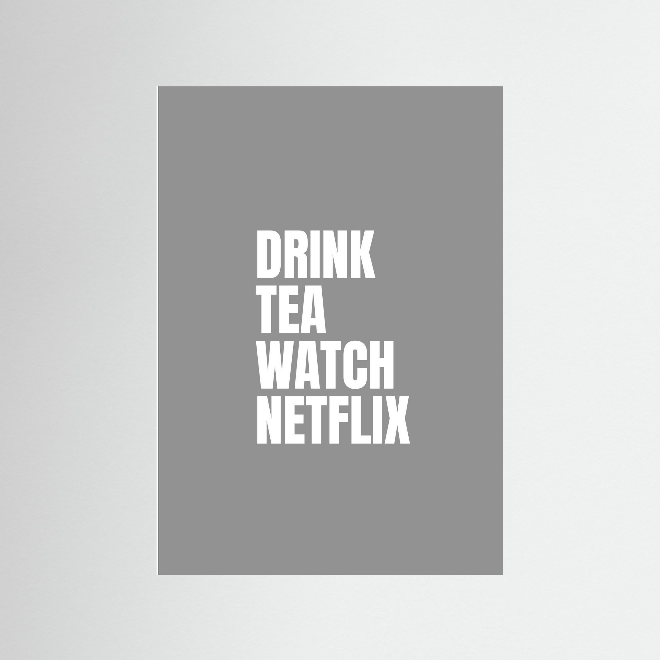 Drink Tea Watch Netflix - Grey - Print Only