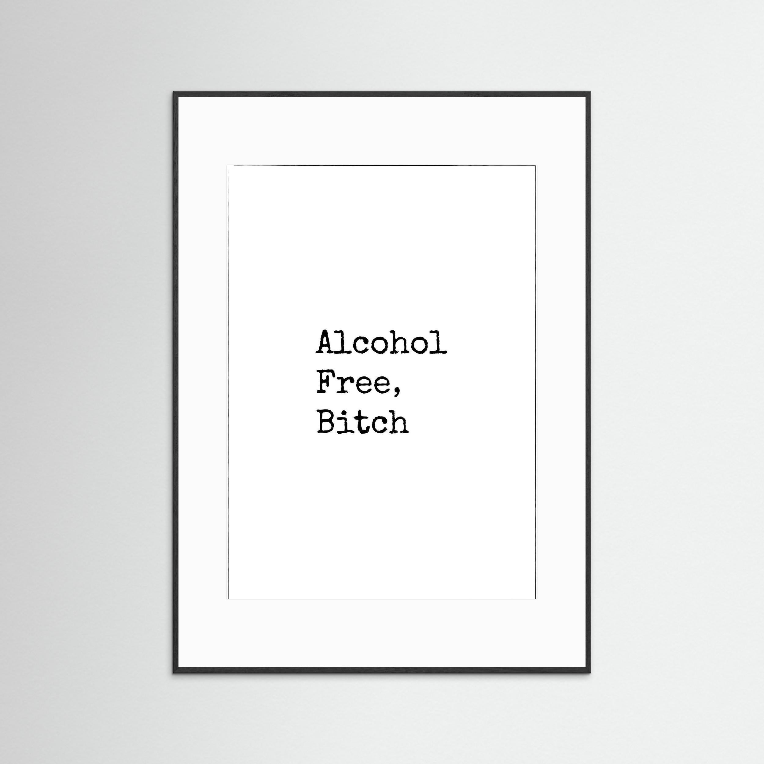Alcohol Free, Bitch - White - Black Frame