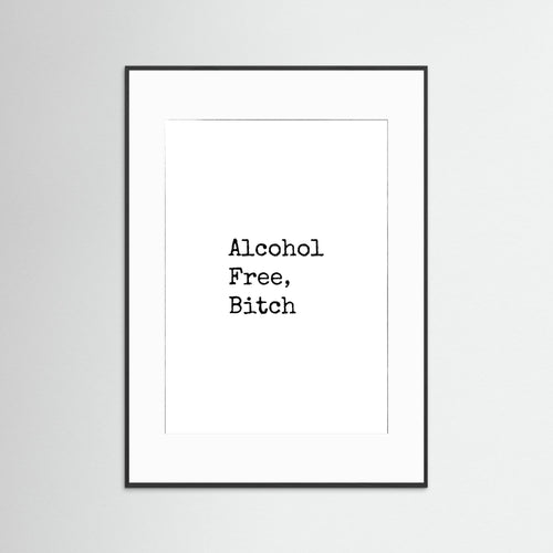 Alcohol Free, Bitch - White - Black Frame