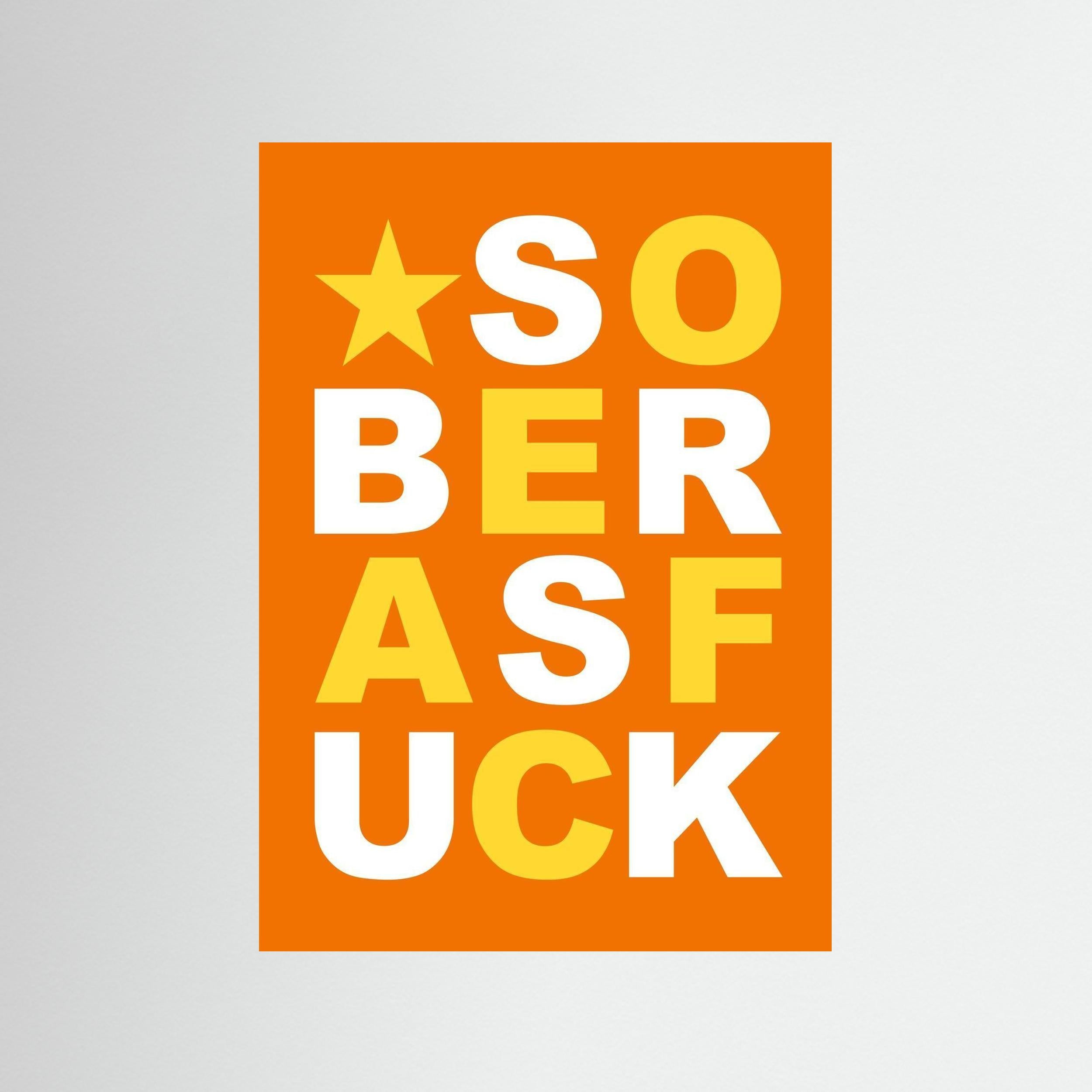 Sober As Fuck - Orange - Print Only