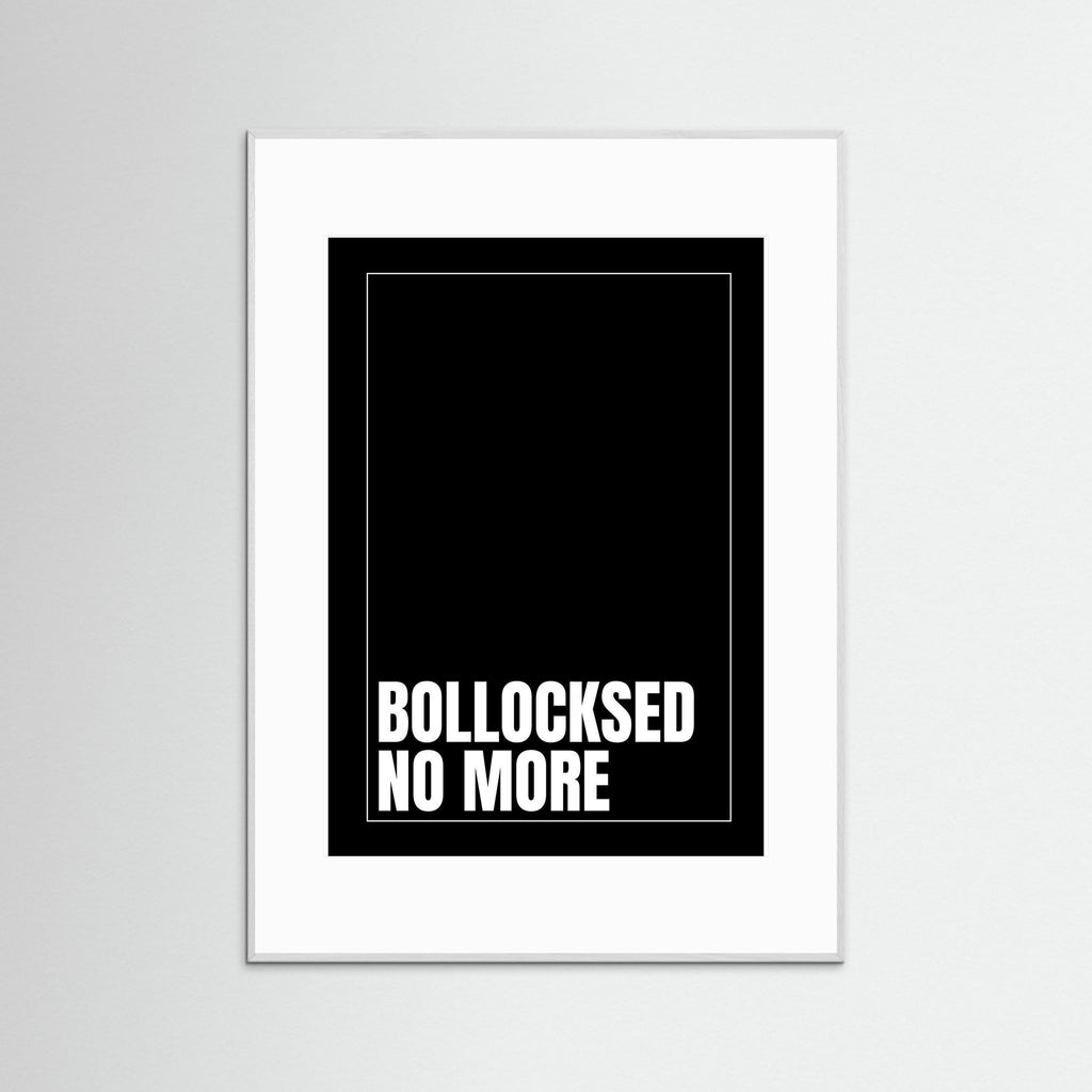 Bollocksed No More - Black - Framed