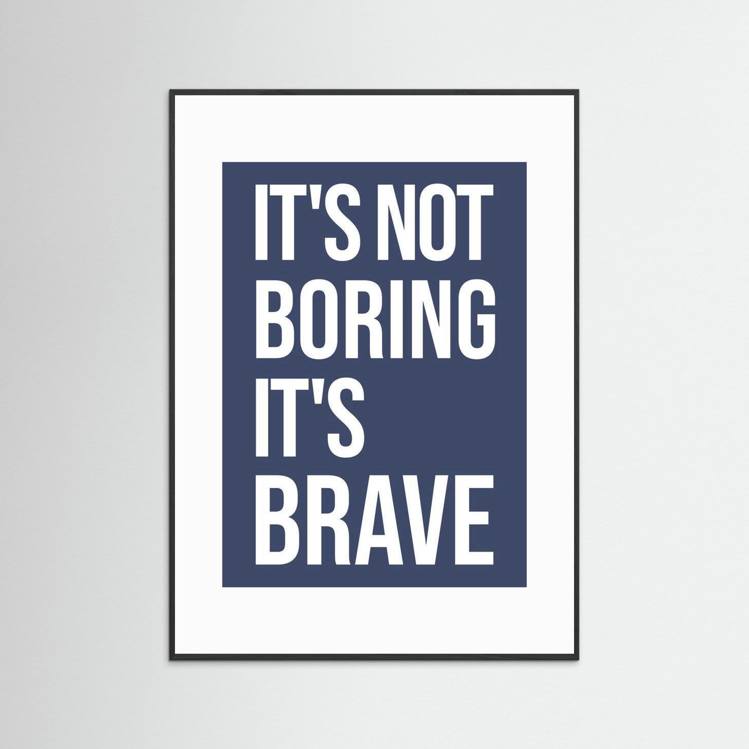 It's Not Boring It's Brave - Blue - Framed