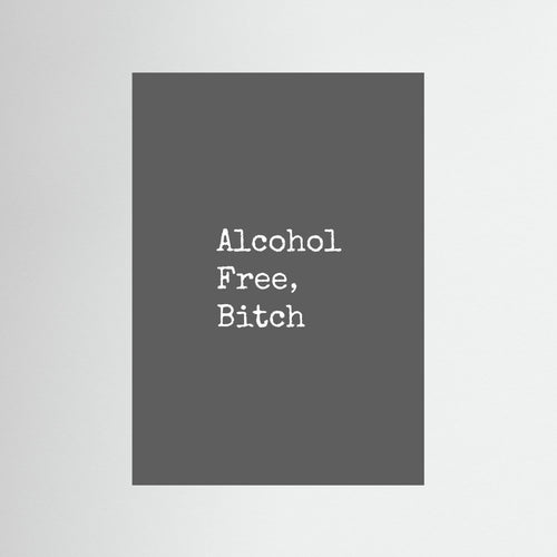 Alcohol Free, Bitch - Grey - Loose Print