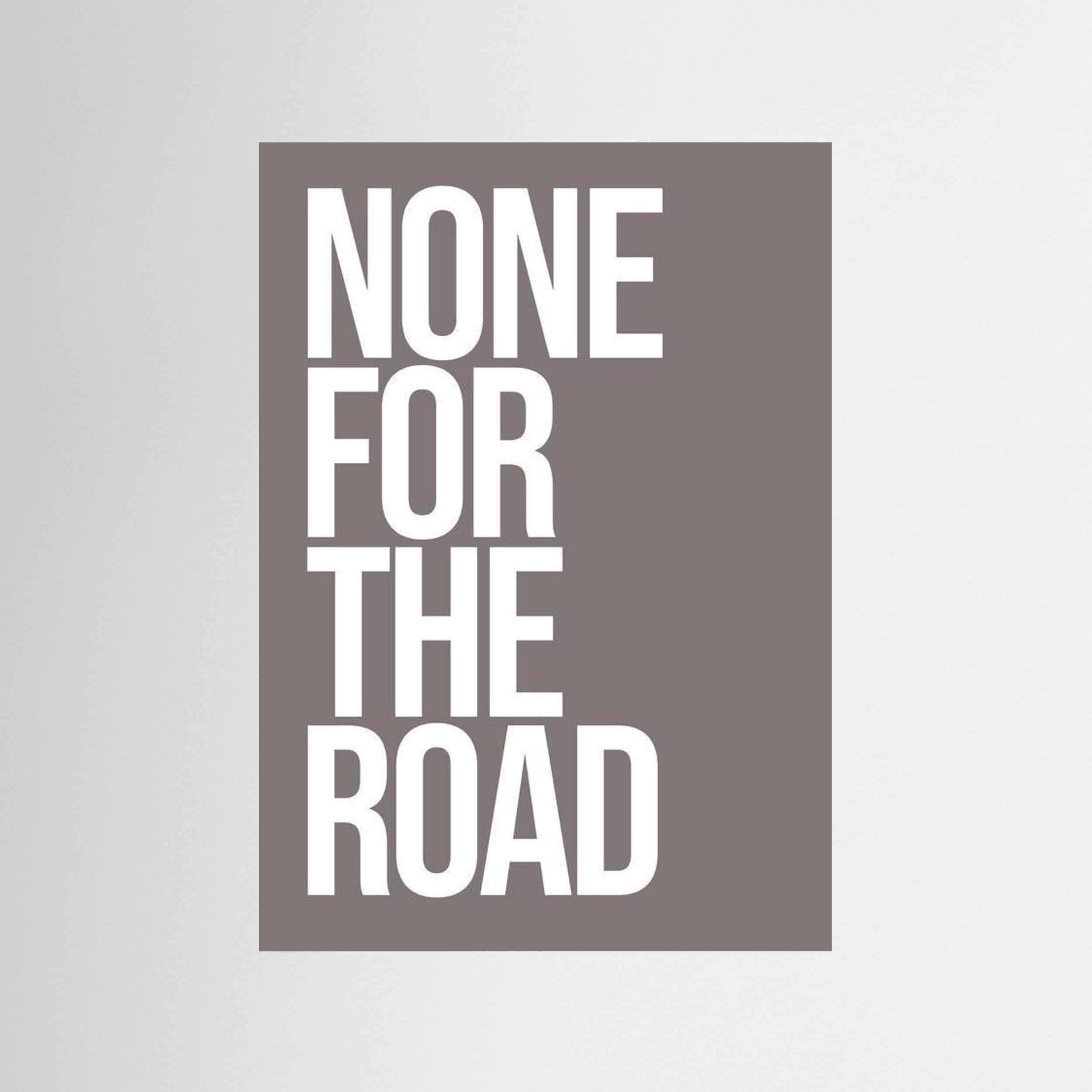 None For The Road - Print Only