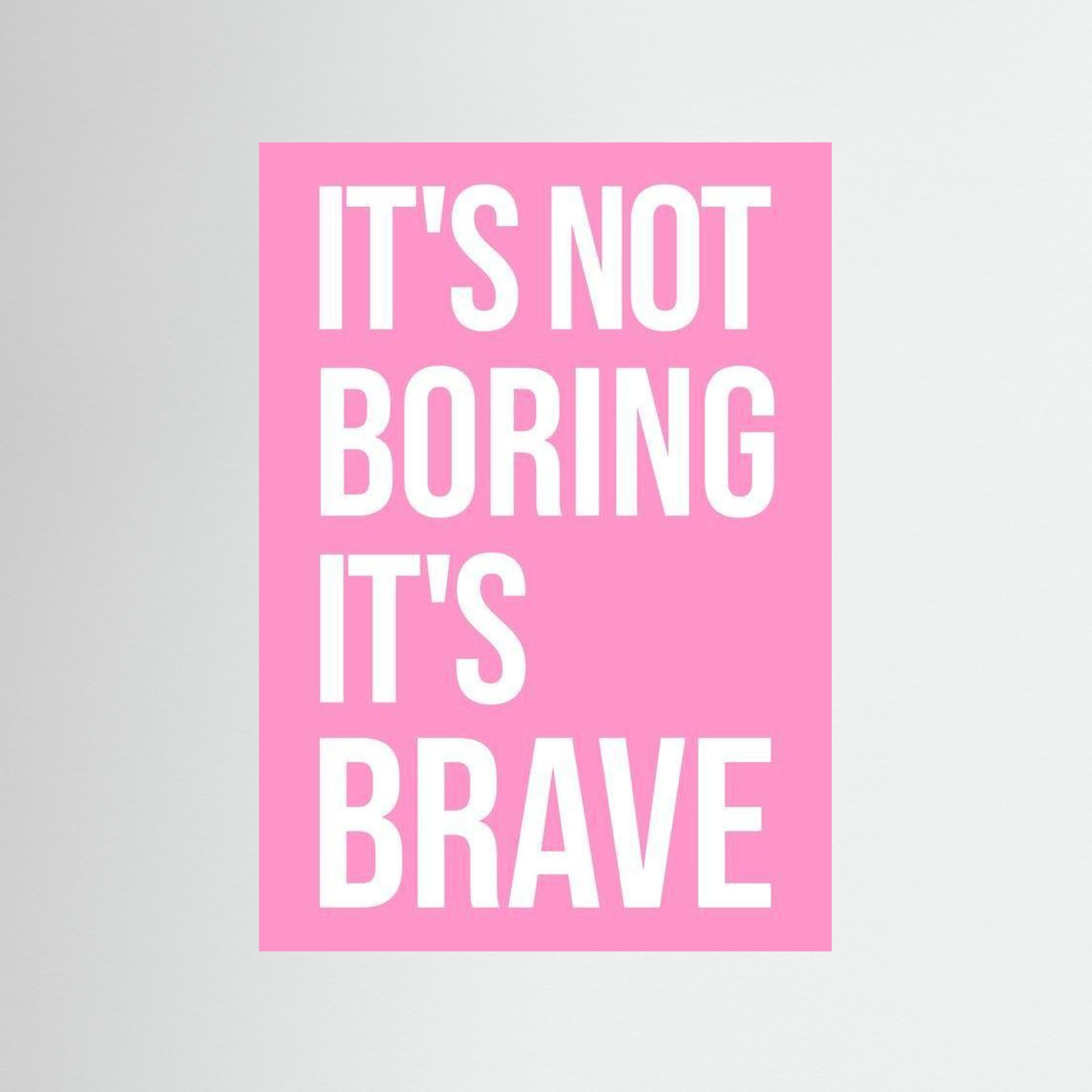 It's Not Boring It's Brave - Pink - Print Only