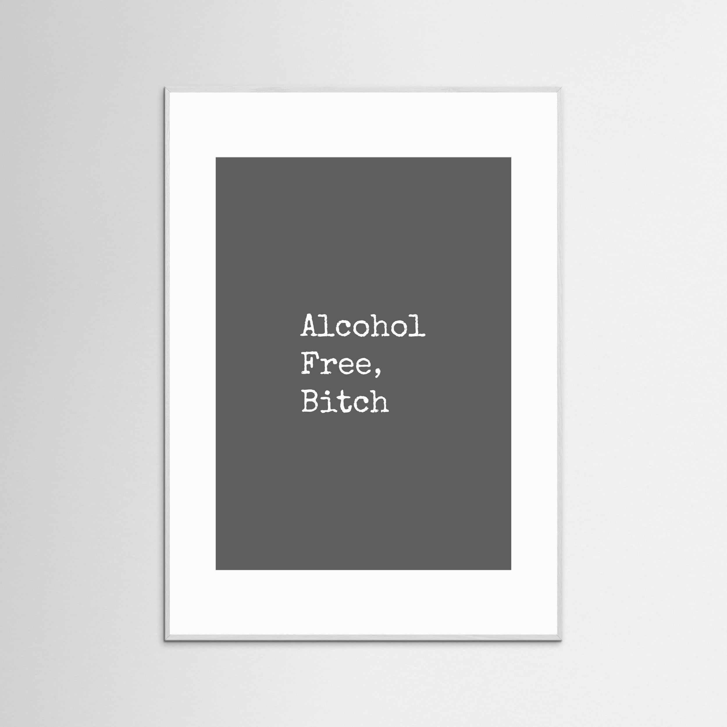 Alcohol Free, Bitch - Grey - Framed