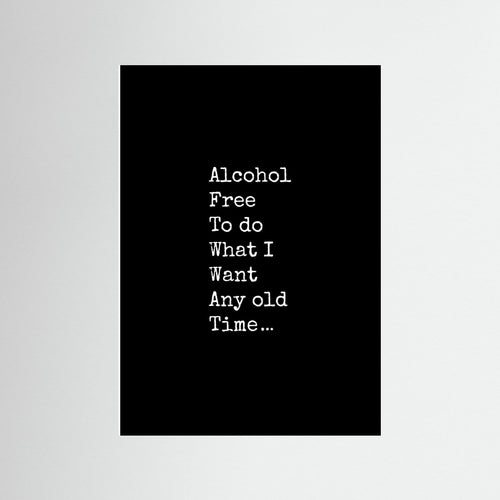 Alcohol Free To Do What I Like Any Old Time - Black - Print Only
