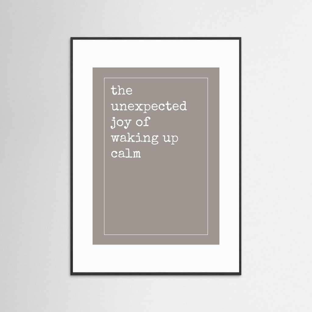 Unexpected Joy of Waking Up Calm - Framed