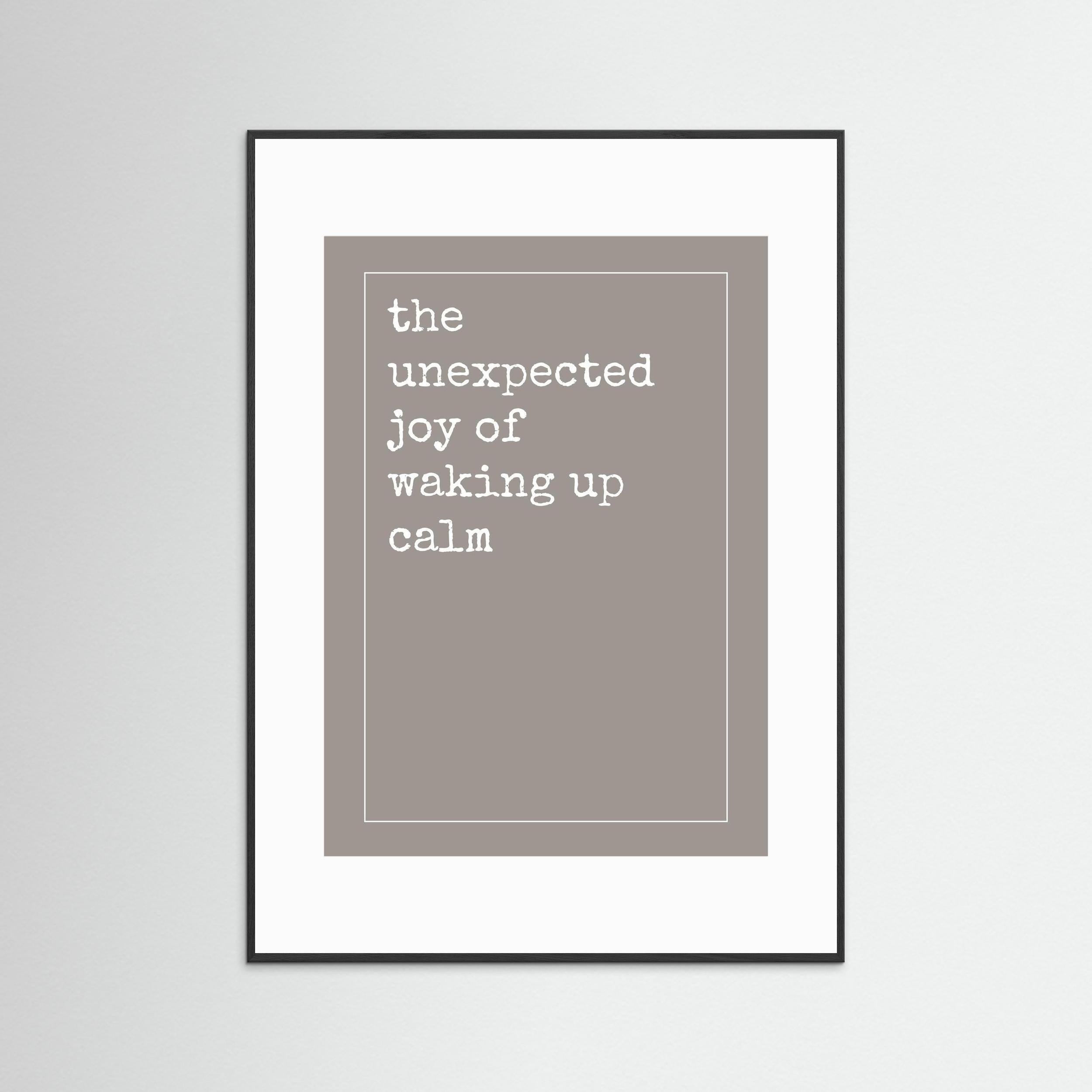 Unexpected Joy of Waking Up Calm - Framed