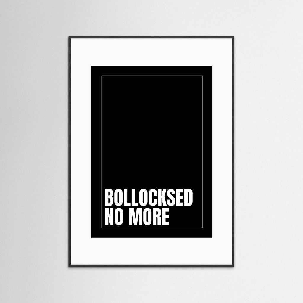 Bollocksed No More - Black - Framed