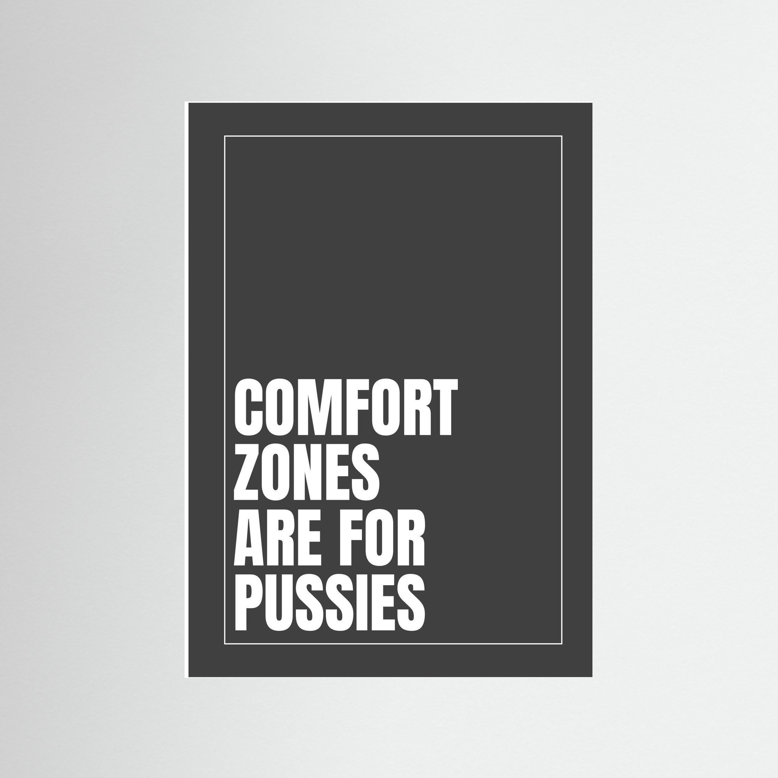 Comfort Zones are for Pussies - Dark Grey - Print Only