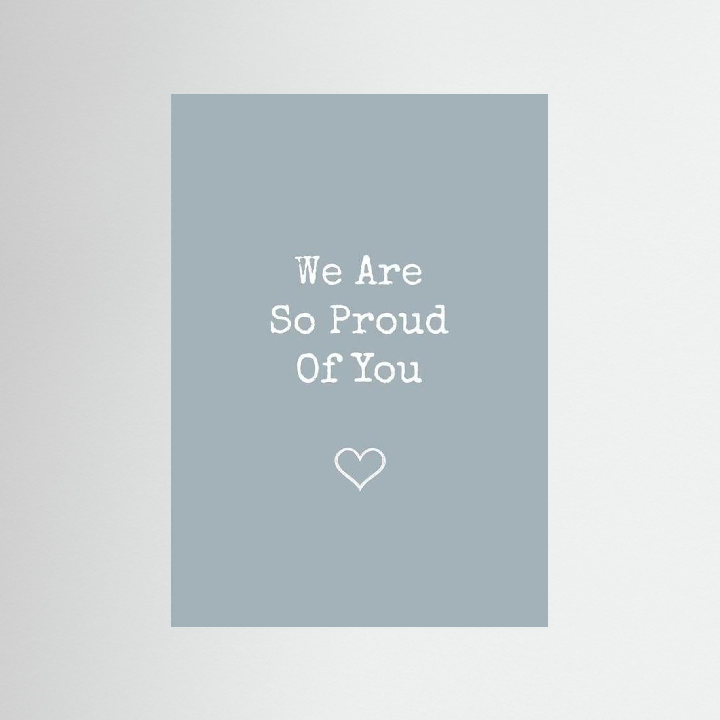 We Are So Proud Of You - Ice - Print Only
