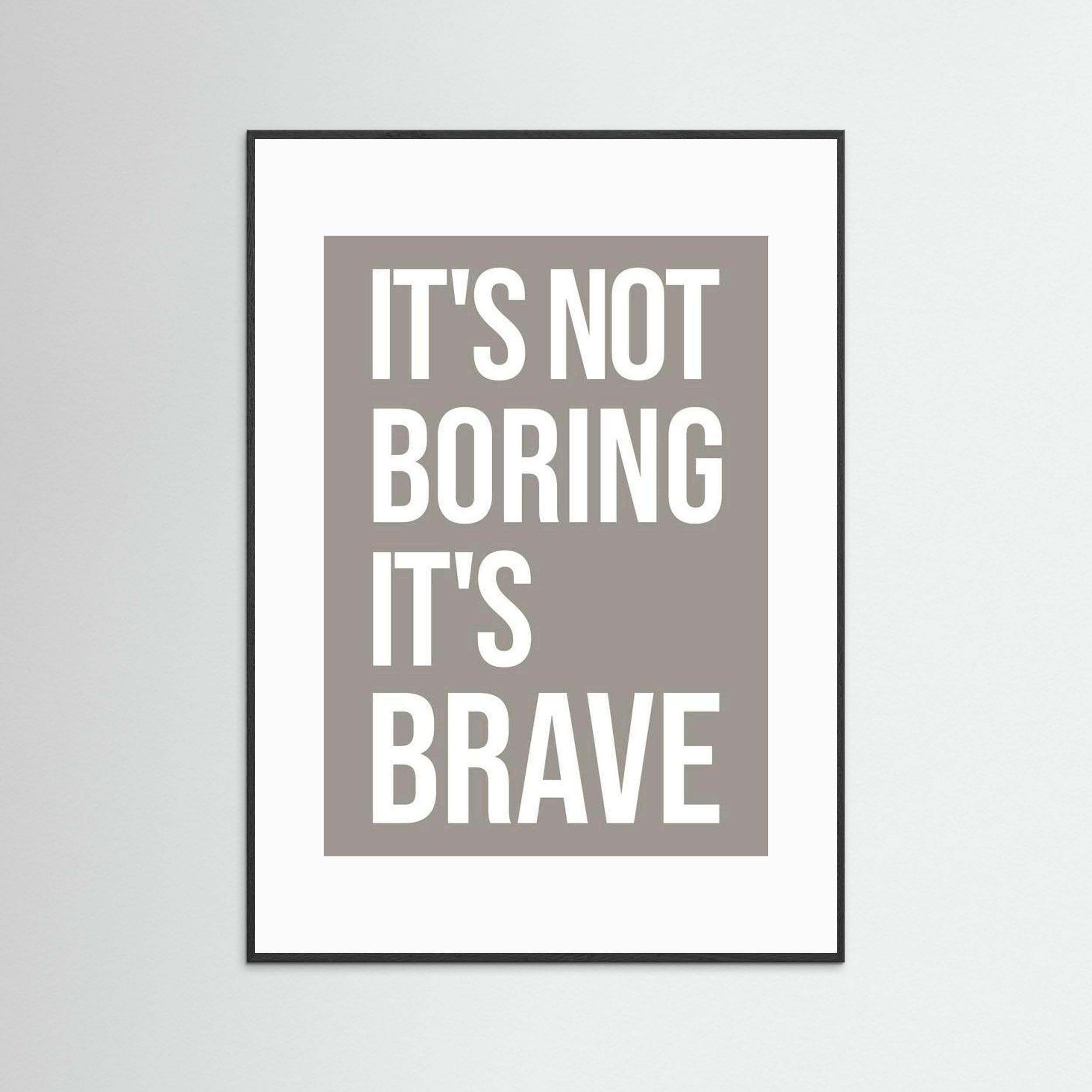 It's Not Boring It's Brave - Taupe - Framed