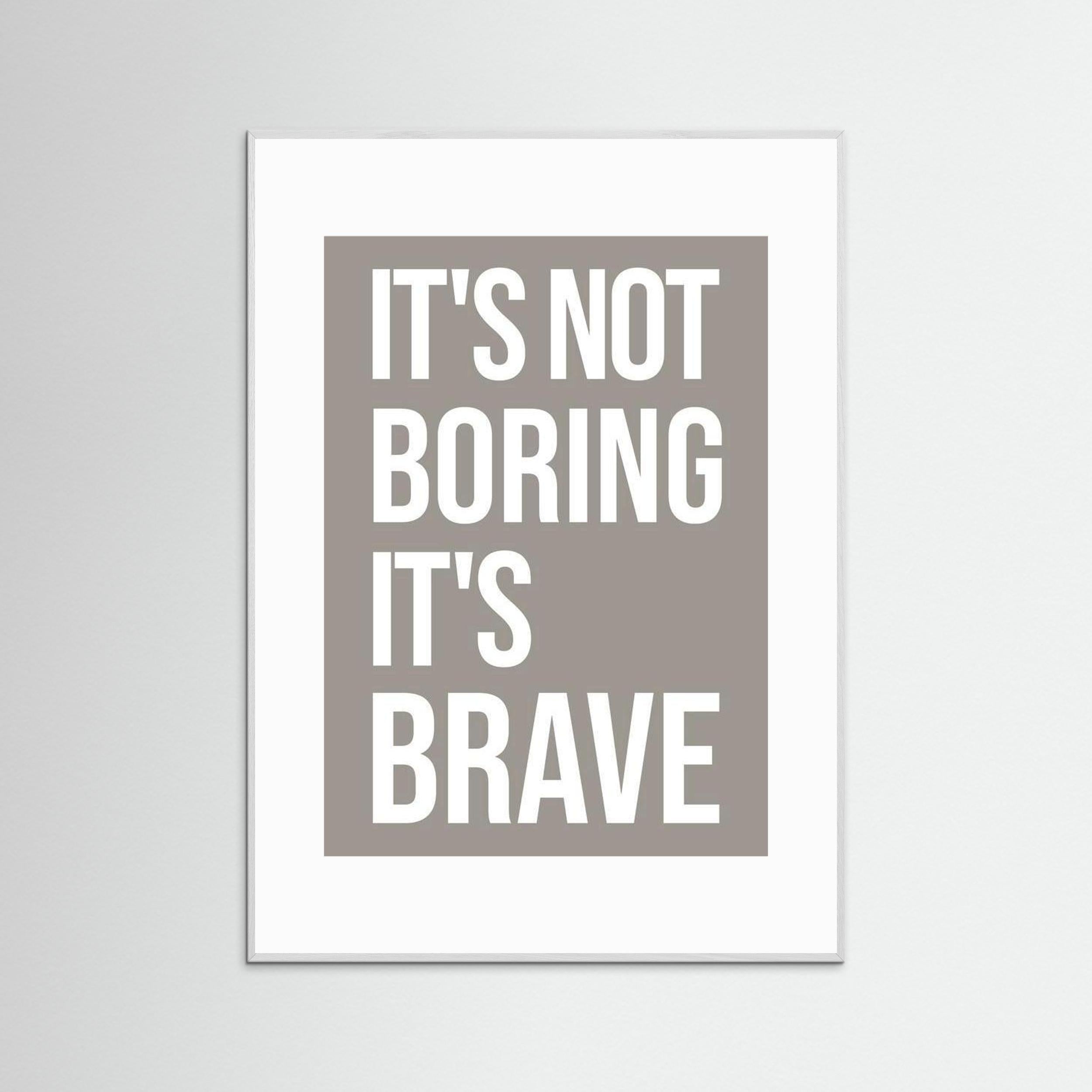 It's Not Boring It's Brave - Taupe - Framed